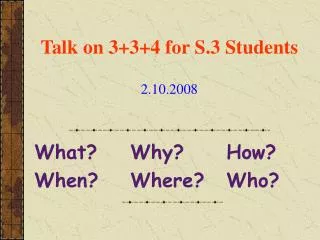 Talk on 3+3+4 for S.3 Students 2.10.2008