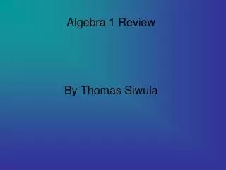 Algebra 1 Review By Thomas Siwula