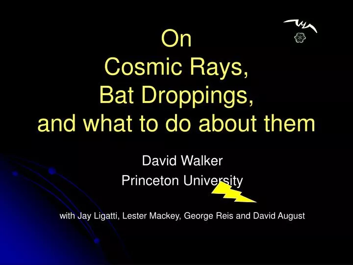on cosmic rays bat droppings and what to do about them