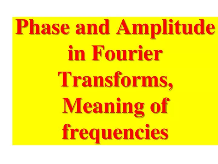 phase and amplitude in fourier transforms meaning of frequencies
