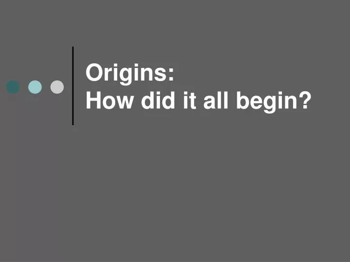 origins how did it all begin