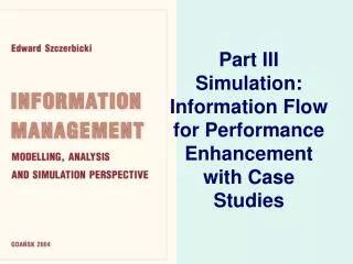 Part III Simulation: Information Flow for Performance Enhancement with Case Studies