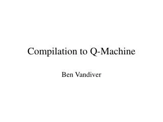 Compilation to Q-Machine