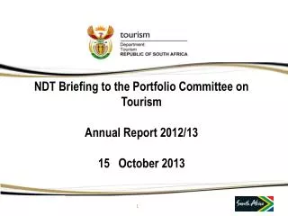 NDT Briefing to the Portfolio Committee on Tourism Annual Report 2012/13 15 October 2013