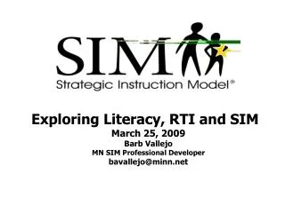 Exploring Literacy, RTI and SIM March 25, 2009 Barb Vallejo MN SIM Professional Developer