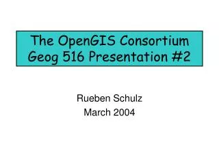 The OpenGIS Consortium Geog 516 Presentation #2