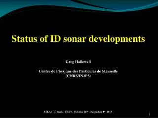 Status of ID sonar developments Greg Hallewell Centre de Physique des Particules de Marseille
