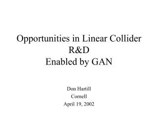 Opportunities in Linear Collider R&amp;D Enabled by GAN