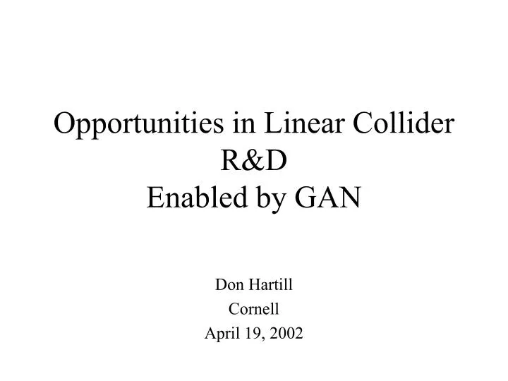 opportunities in linear collider r d enabled by gan