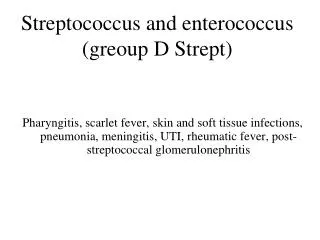 Streptococcus and enterococcus ( greoup D Strept )