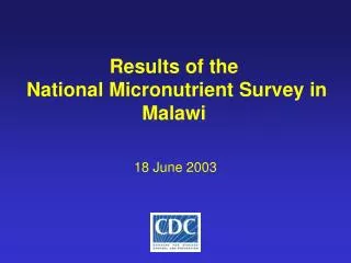 Results of the National Micronutrient Survey in Malawi