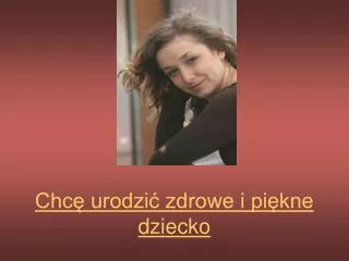 chc urodzi zdrowe i pi kne dziecko