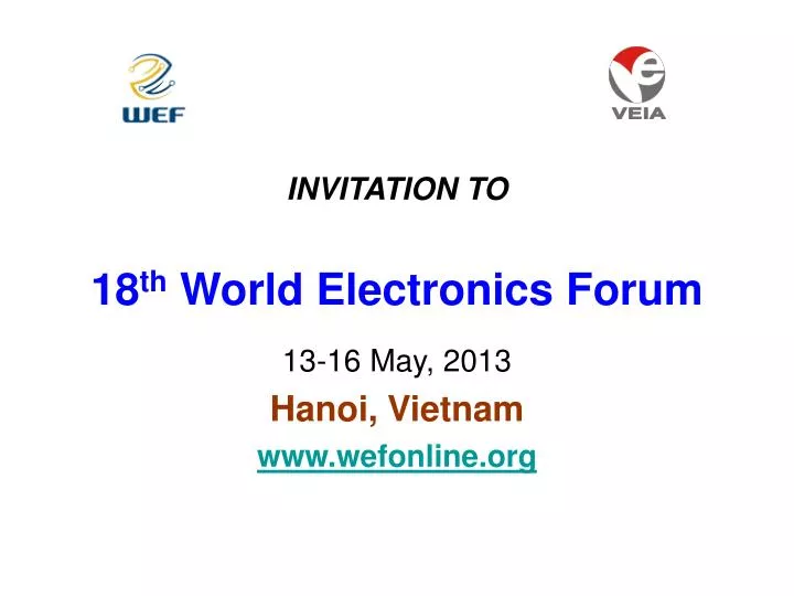invitation to 18 th world electronics forum 13 16 may 2013 hanoi vietnam www wefonline org