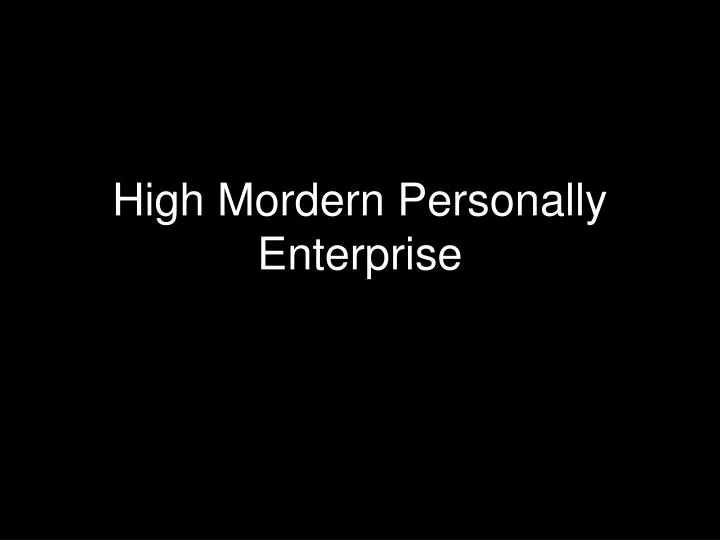 high mordern personally enterprise