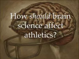 How should brain science affect athletics?