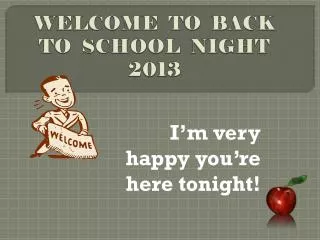 WELCOME TO BACK TO SCHOOL NIGHT 201 3