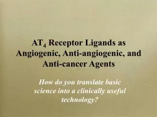 AT 4 Receptor Ligands as Angiogenic, Anti-angiogenic, and Anti-cancer Agents