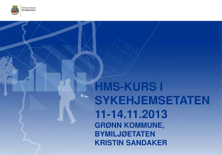 hms kurs i sykehjemsetaten 11 14 11 2013 gr nn kommune bymilj etaten kristin sandaker