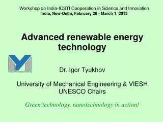 Advanced renewable energy technology Dr. Igor Tyukhov University of Mechanical Engineering &amp; VIESH
