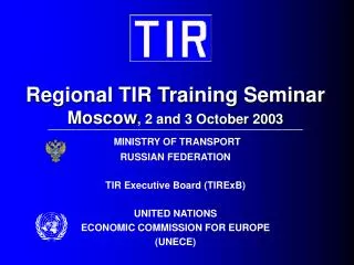 Regional TIR Training Seminar Moscow , 2 and 3 October 2003