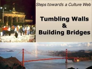 Tumbling Walls &amp; Building Bridges