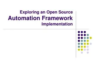 Exploring an Open Source Automation Framework Implementation