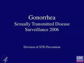 Gonorrhea Sexually Transmitted Disease Surveillance 2006