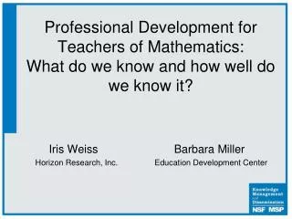 Professional Development for Teachers of Mathematics: What do we know and how well do we know it?