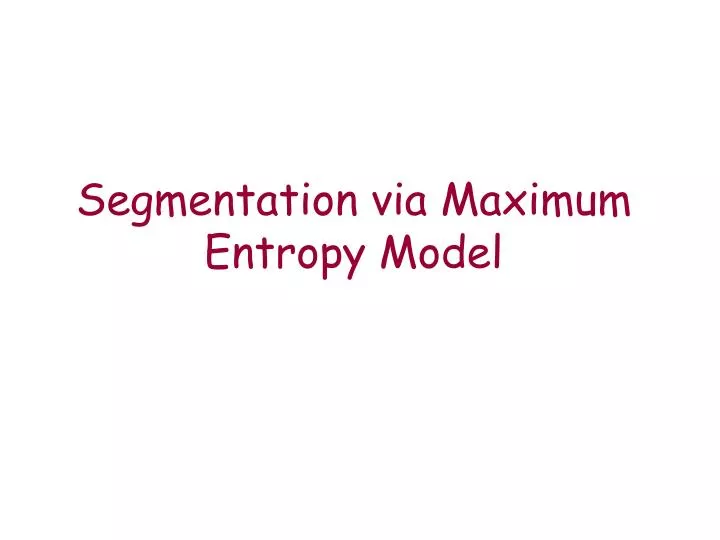 segmentation via maximum entropy model