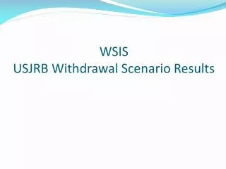 WSIS USJRB Withdrawal Scenario Results