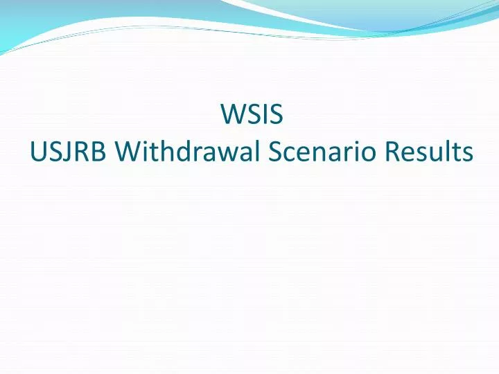 wsis usjrb withdrawal scenario results