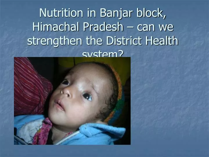 nutrition in banjar block himachal pradesh can we strengthen the district health system