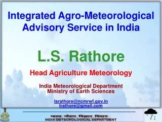 Integrated Agro-Meteorological Advisory Service in India L.S. Rathore