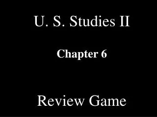 U. S. Studies II Chapter 6 Review Game
