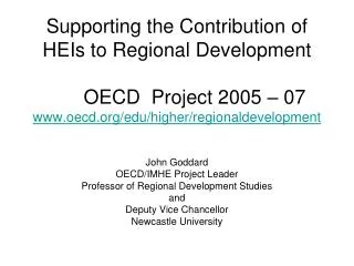 John Goddard OECD/IMHE Project Leader Professor of Regional Development Studies and