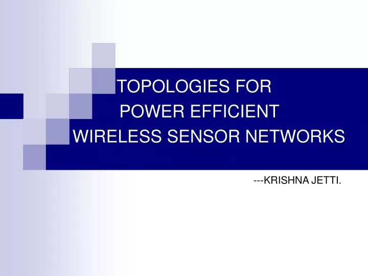 topologies for power efficient wireless sensor networks krishna jetti