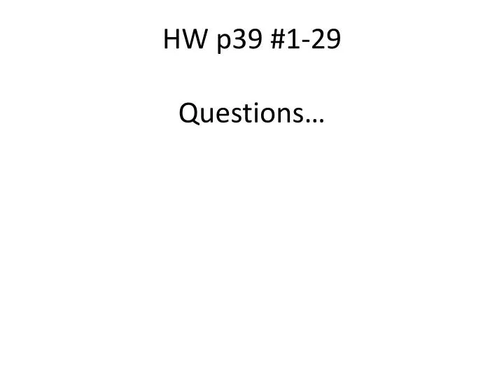 hw p39 1 29 questions