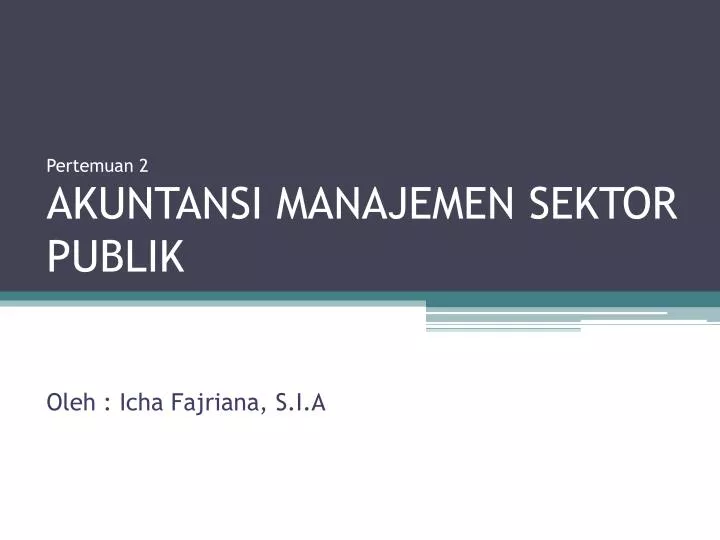 pertemuan 2 akuntansi manajemen sektor publik oleh icha fajriana s i a