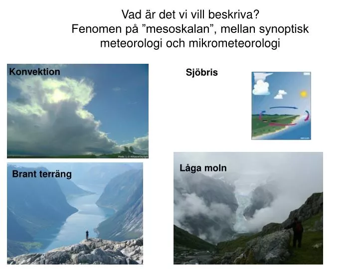 vad r det vi vill beskriva fenomen p mesoskalan mellan synoptisk meteorologi och mikrometeorologi