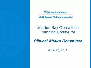 Mission Bay Operations Planning Update for Clinical Affairs Committee June 22, 2011