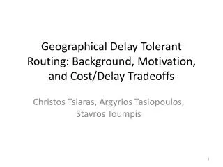 Geographical Delay Tolerant Routing: Background, Motivation, and Cost/Delay Tradeoffs