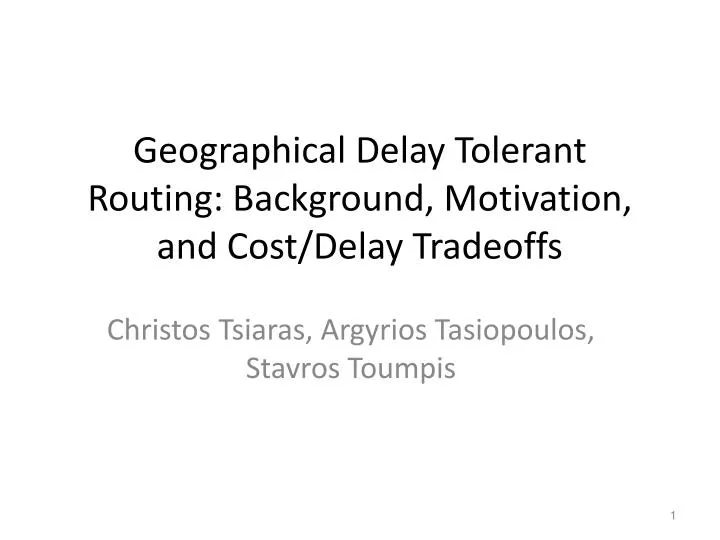 geographical delay tolerant routing background motivation and cost delay tradeoffs