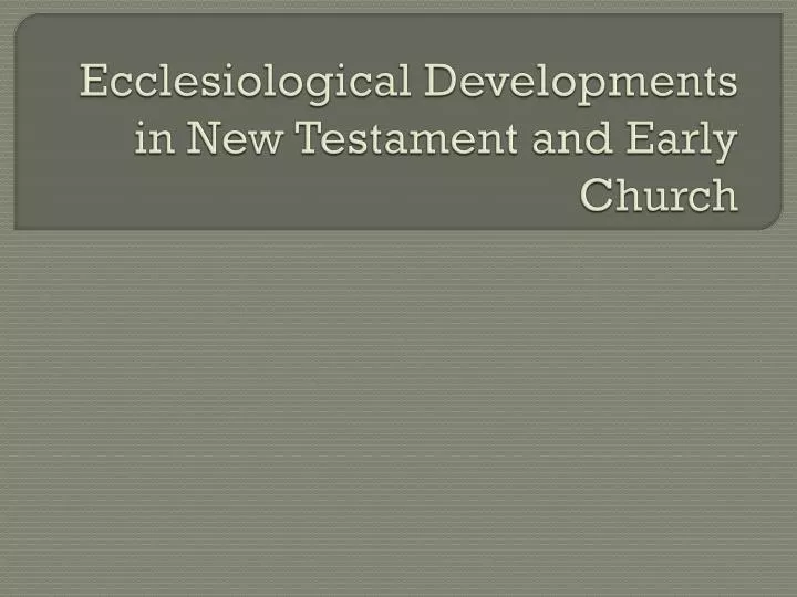 ecclesiological developments in new testament and early church