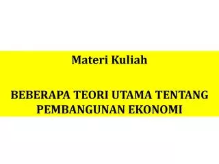 materi kuliah beberapa teori utama tentang pembangunan ekonomi