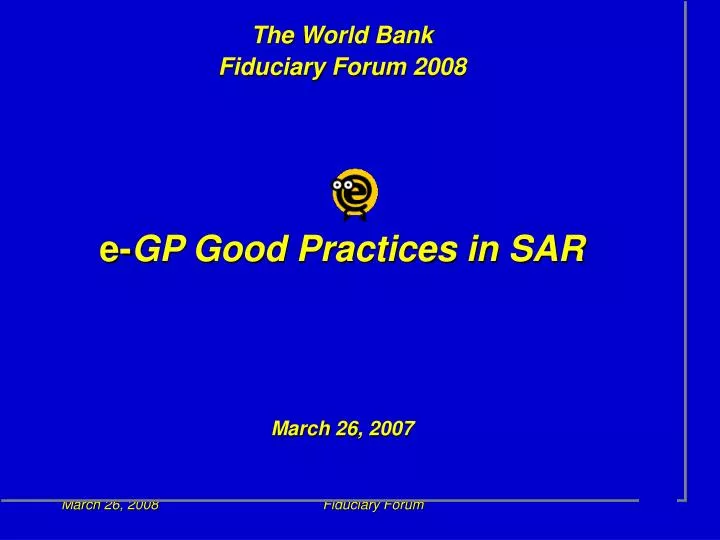 the world bank fiduciary forum 2008 e gp good practices in sar march 26 2007