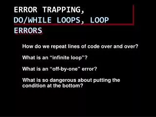 Error Trapping, Do/While Loops, Loop Errors