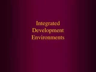 Integrated Development Environments