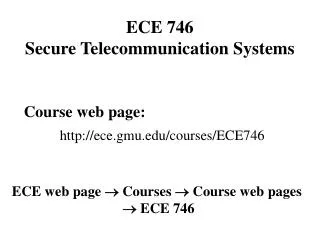 Course web page: ece.gmu/courses/ECE 746