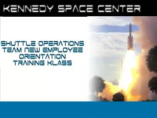 Kennedy Space Center Shuttle Operations Team New Employee Orientation Training KLASS