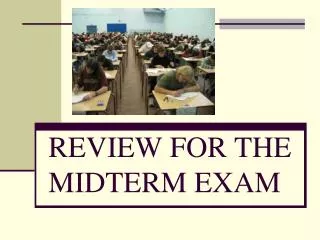 REVIEW FOR THE MIDTERM EXAM
